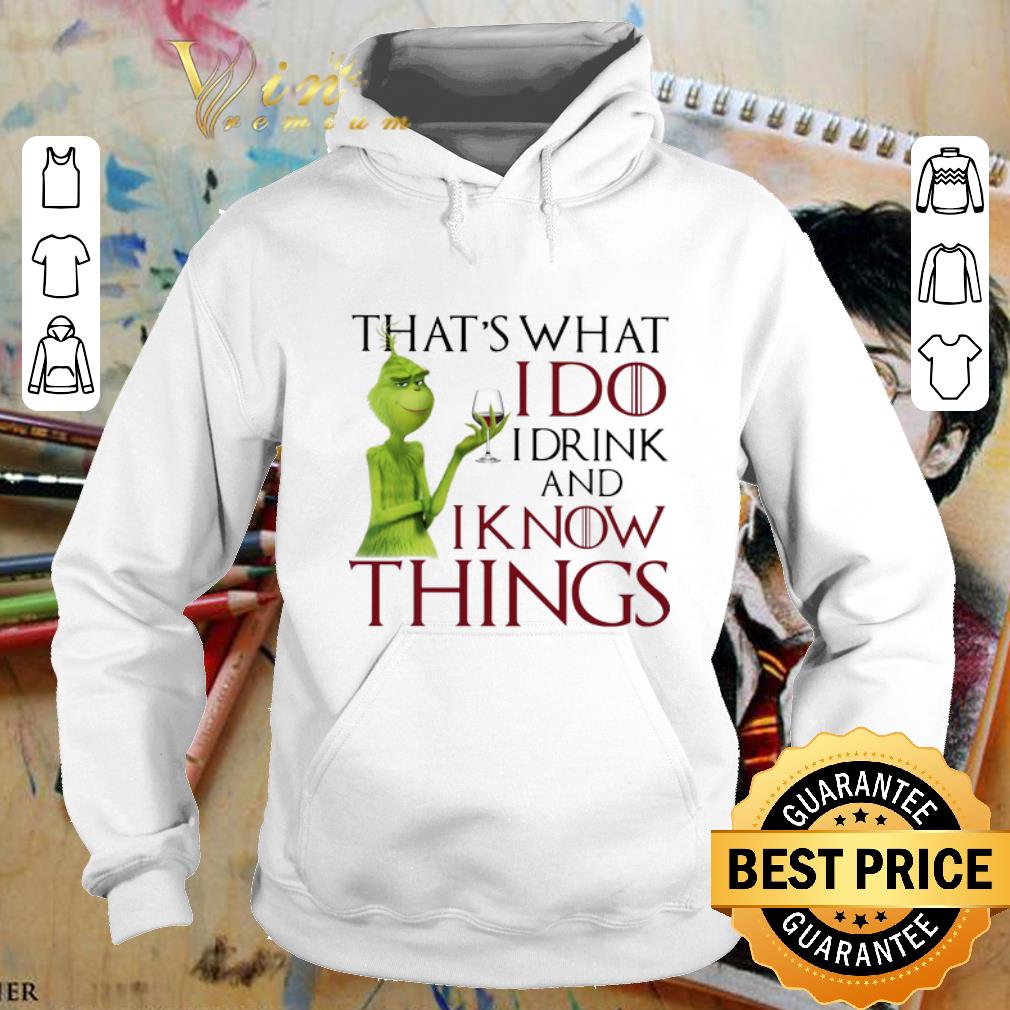 Hot Grinch That's what i do i drink and i know things GOT shirt