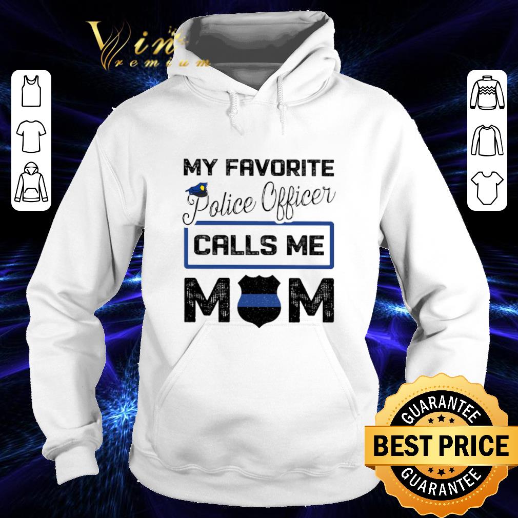 Hot My favorite police officer calls me mom shirt