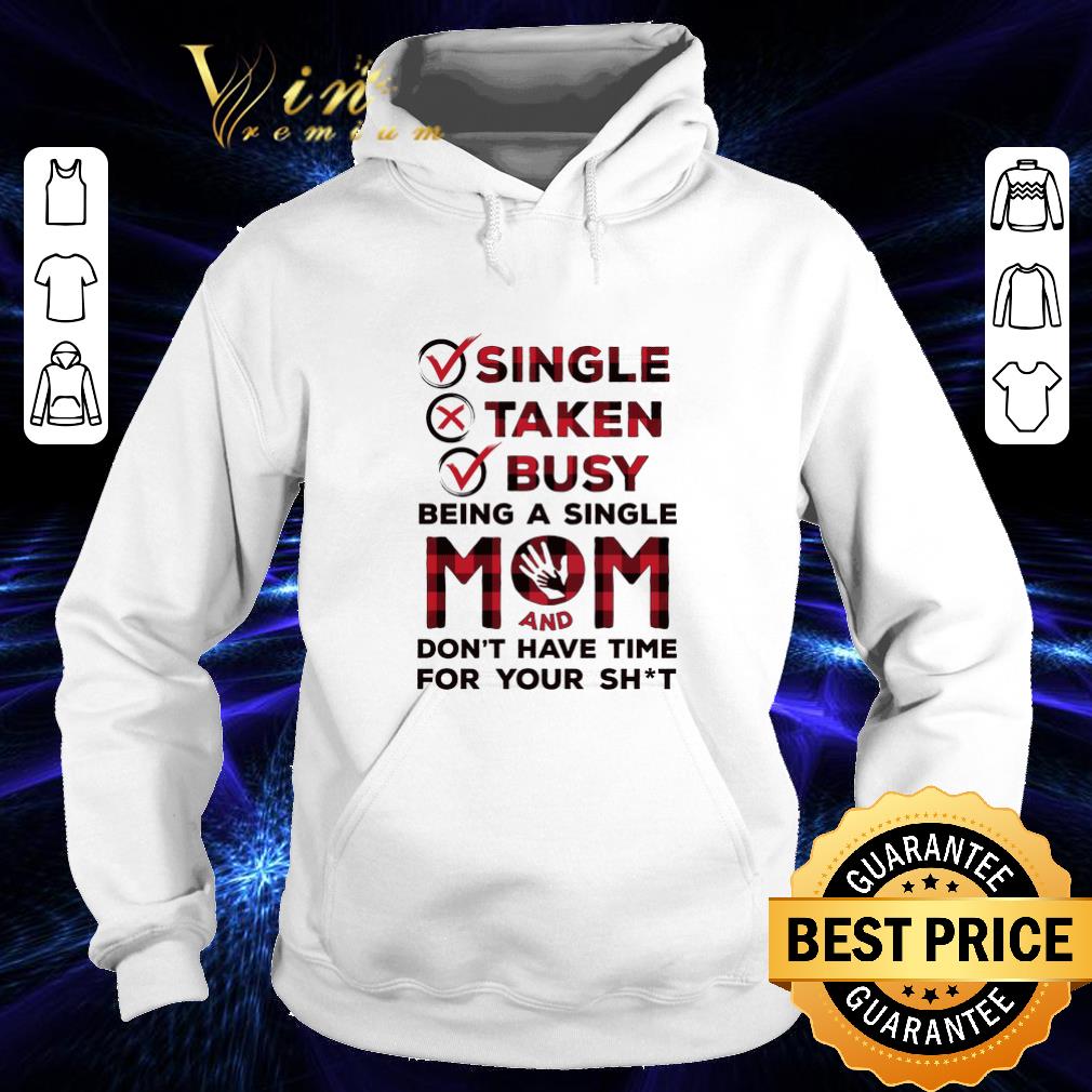 Hot Single taken busy being a single mom and don't have time for shirt