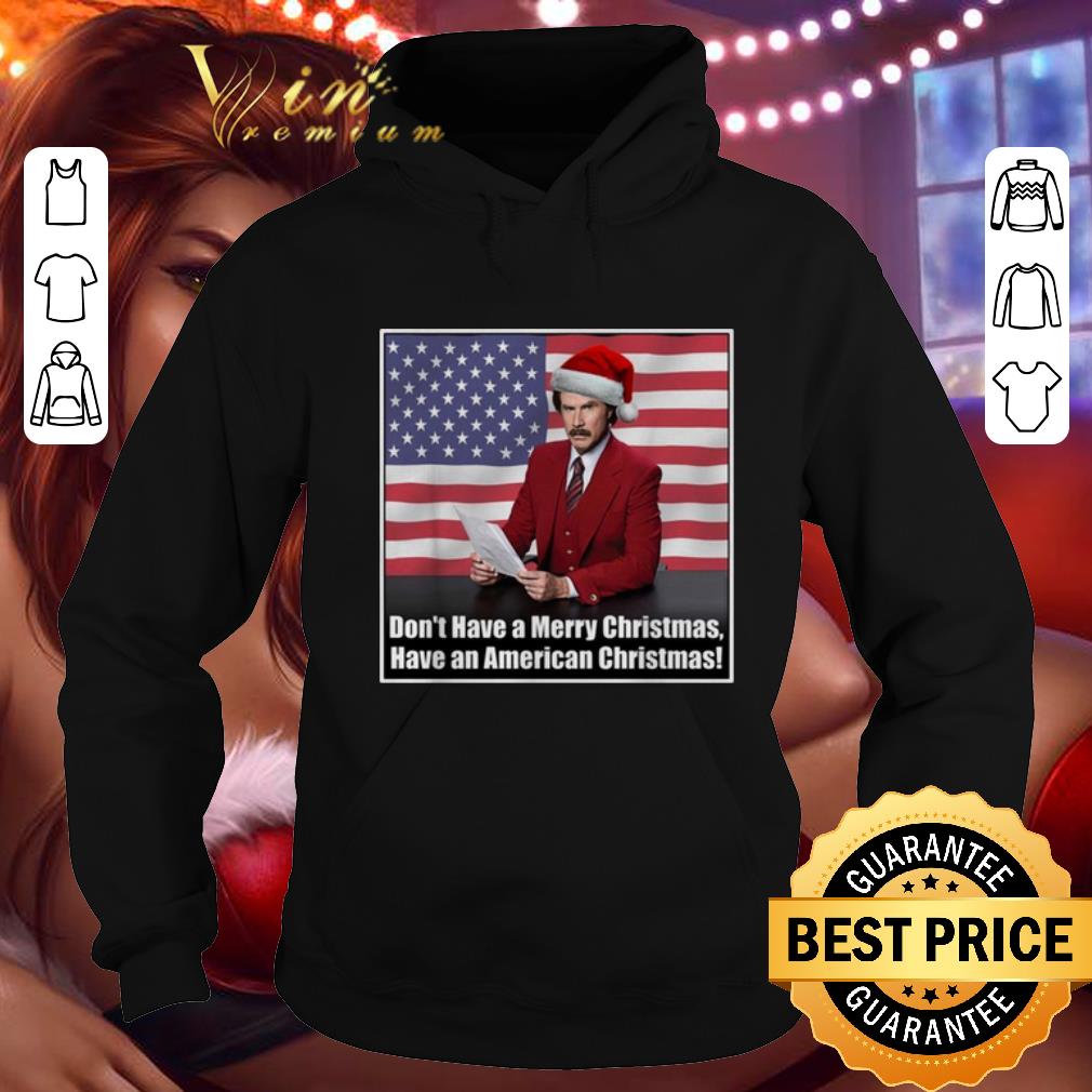 Original Don't have a Merry Christmas have an American Christmas shirt