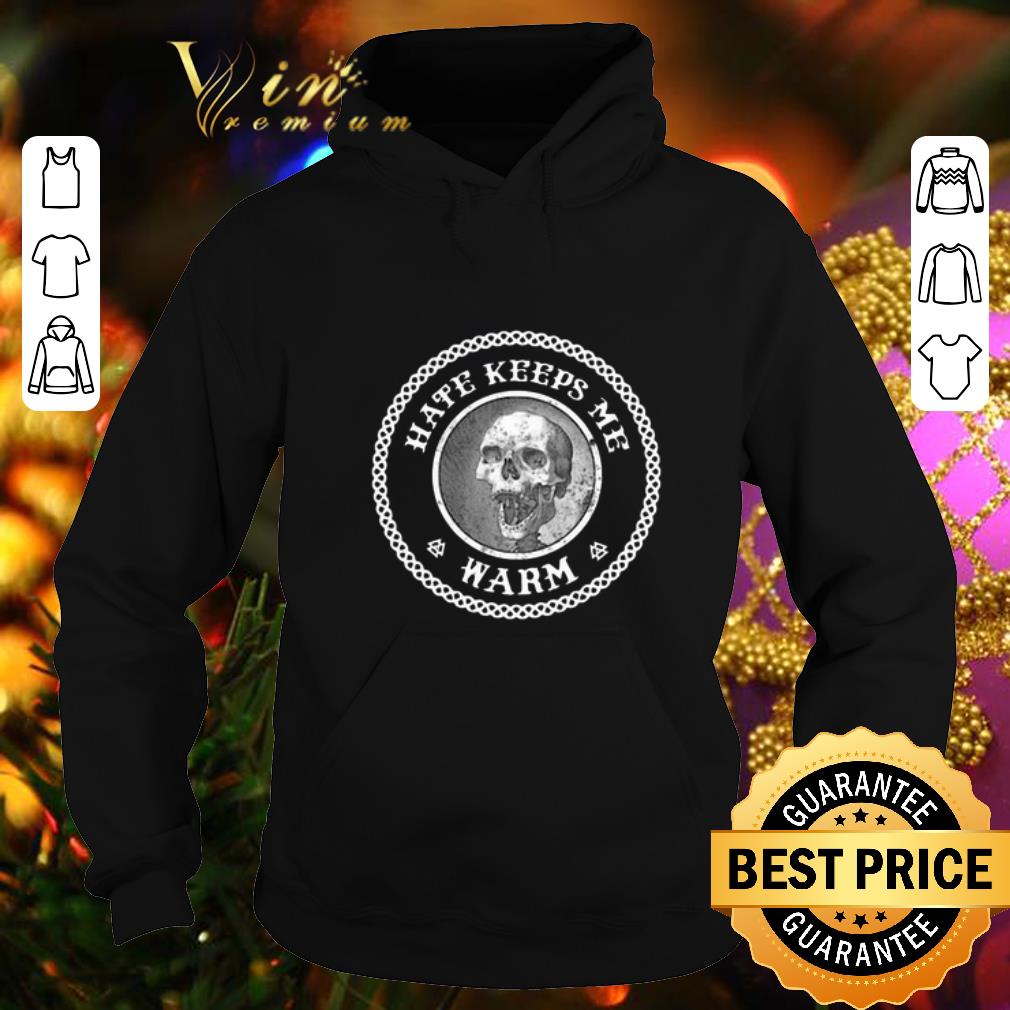 Original Skull Hate Keeps Me Warm shirt