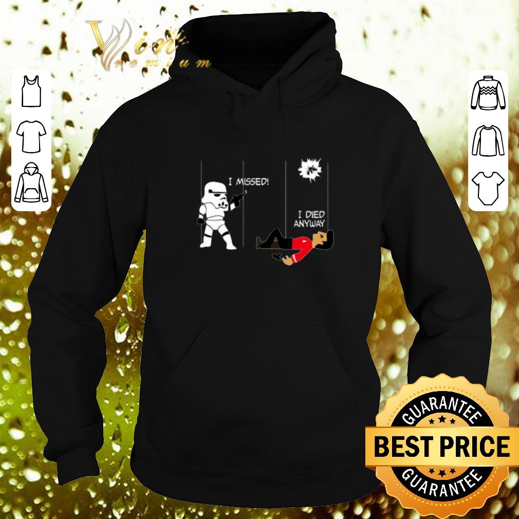 Original Stormtrooper i missed i died anyway Star Wars Star Trek shirt