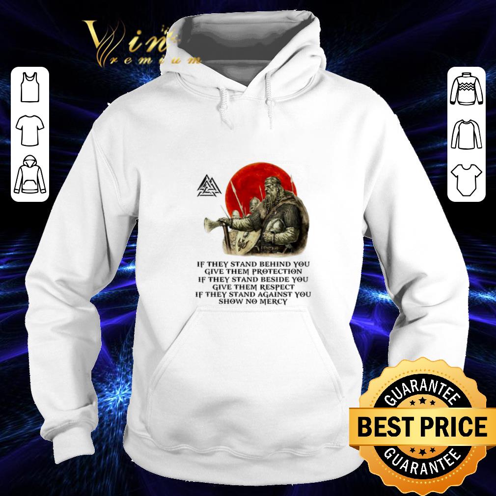 Original Viking if they stand behind you give them protection if they stand beside you shirt 1 Original Viking if they stand behind you give them protection if they stand beside you shirt