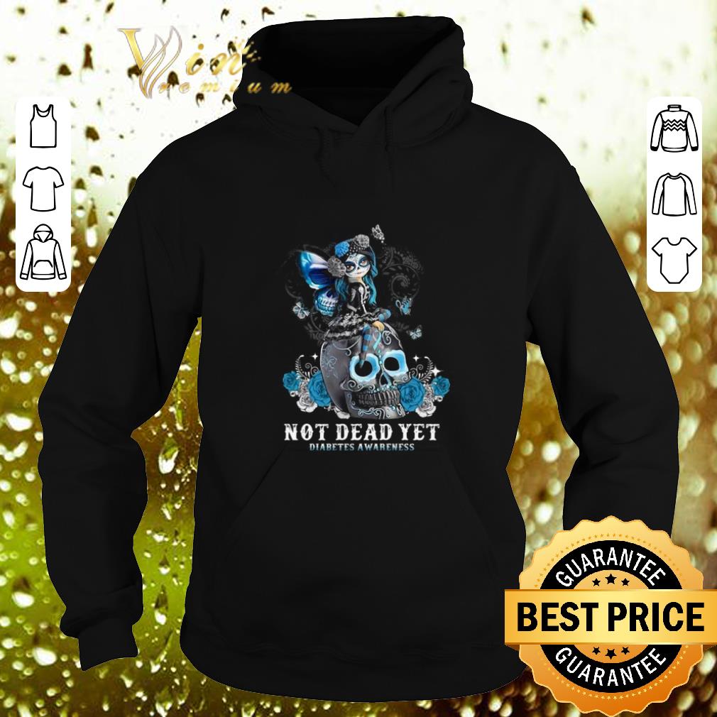 Top Sugar skull girl not dead yet Diabetes Awareness shirt