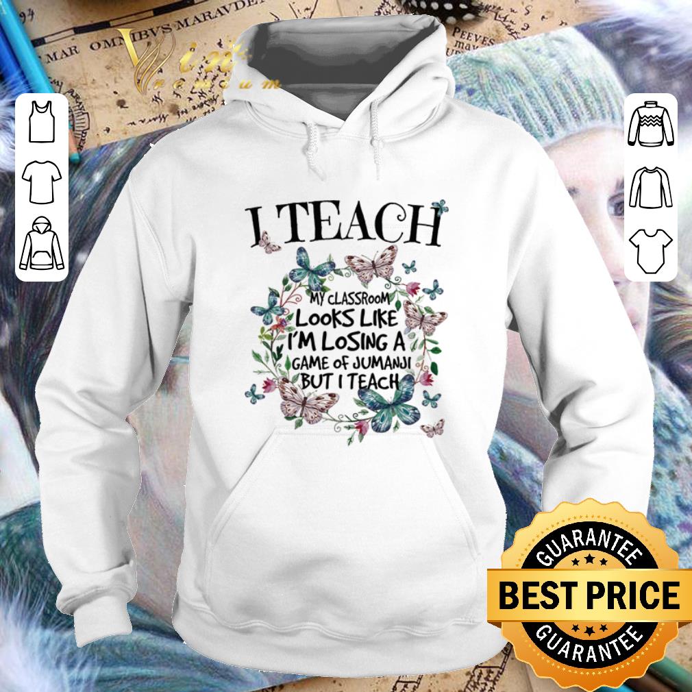 Hot I teach my classroom looks like i'm losing a Game of Jumanji but i teach shirt 1 Hot I teach my classroom looks like i'm losing a Game of Jumanji but i teach shirt