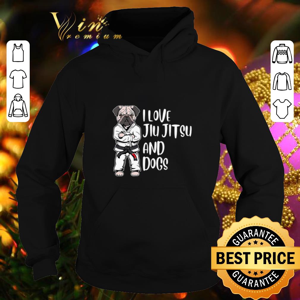 Hot Pug Jiu Jitsu I Love Jiu Jitsu And Dogs shirt