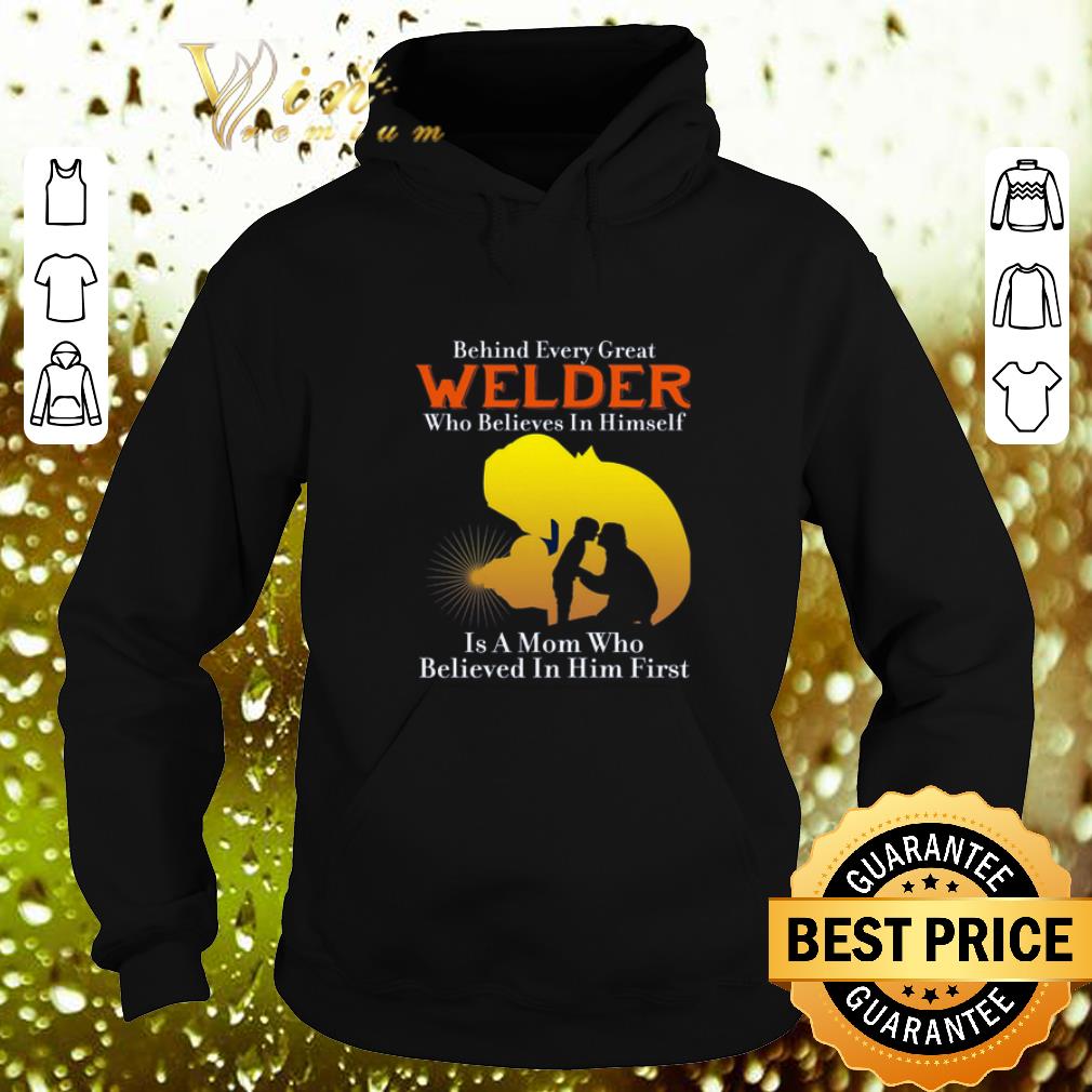 Original Behind every great welder who believes in himself is a mom who shirt 1 Original Behind every great welder who believes in himself is a mom who shirt