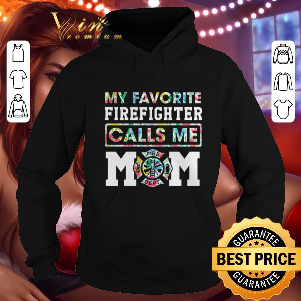 Top Flowers My favorite Firefighter calls me mom shirt