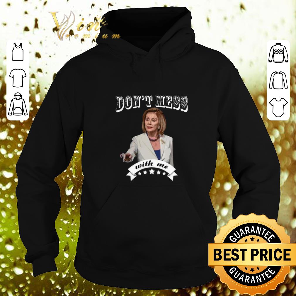 Top Pelosi Don't Mess With Me shirt Top Pelosi Don t Mess With Me shirt 4 - Top Pelosi Don't Mess With Me shirt