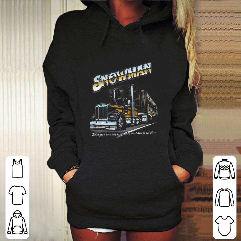 Cool Snowman we've got a long way to go and a short time to get there shirt