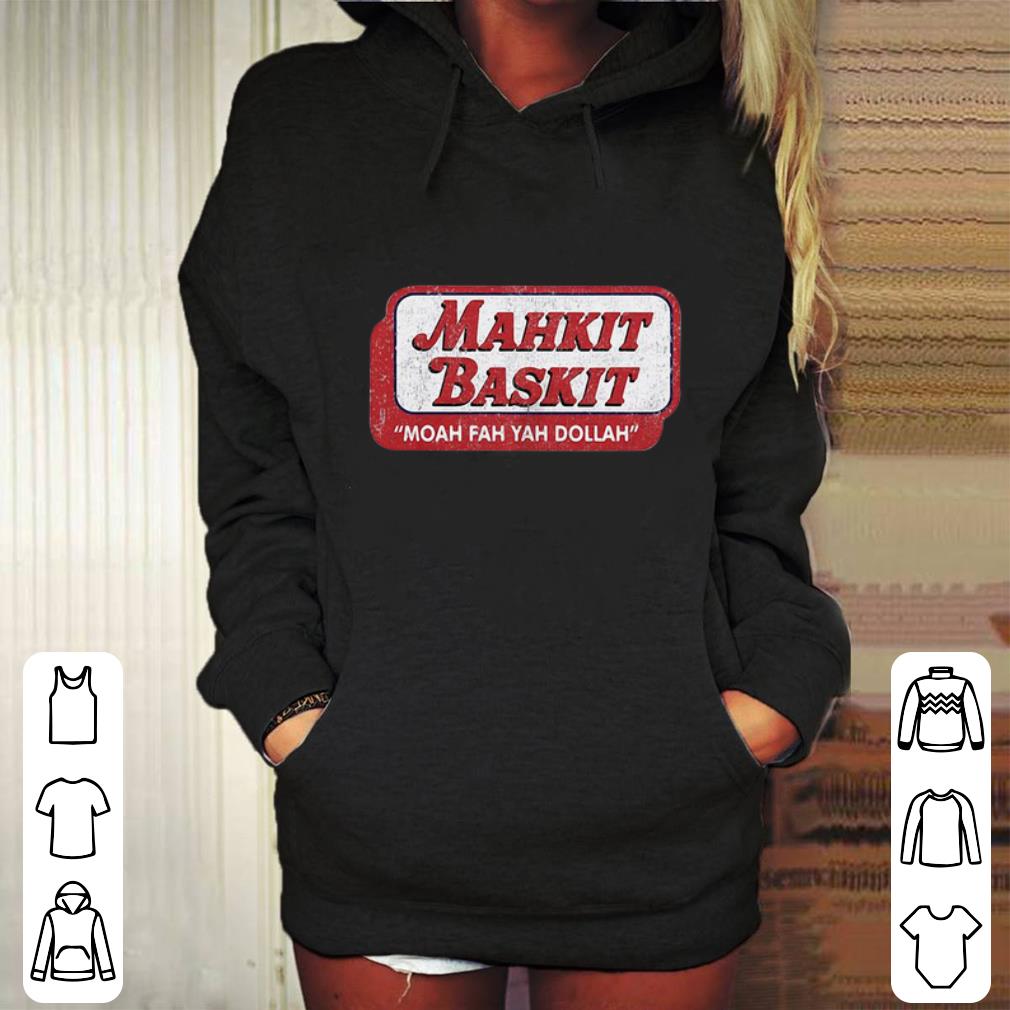 Top Mahkit baskit moah fah yah dollah shirt