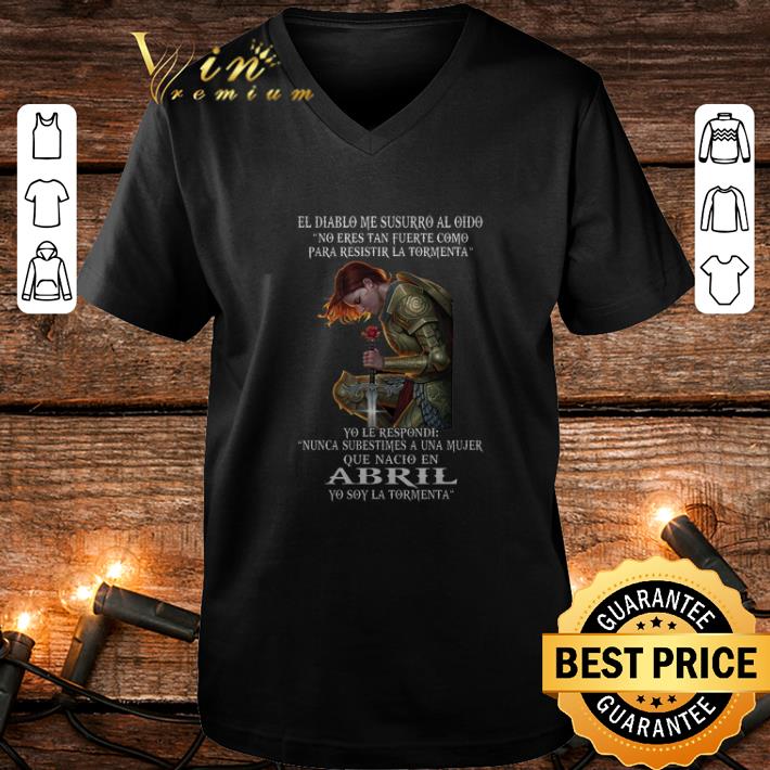 Top El Diablo Me Susurro Al Oido No Eres Tan Fuerte Como Para Abril shirt