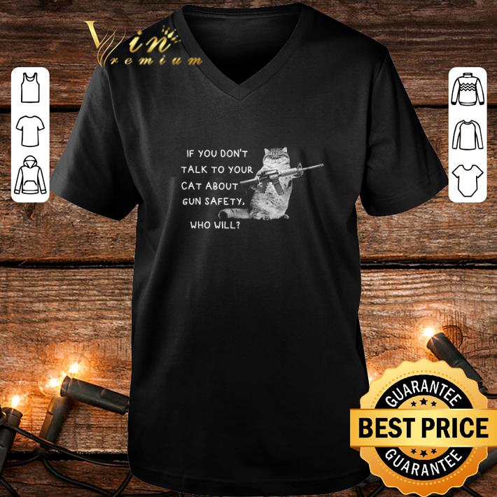 Top IF you don’t talk to your cat about gun safety who will shirt 1 Top IF you don’t talk to your cat about gun safety who will shirt