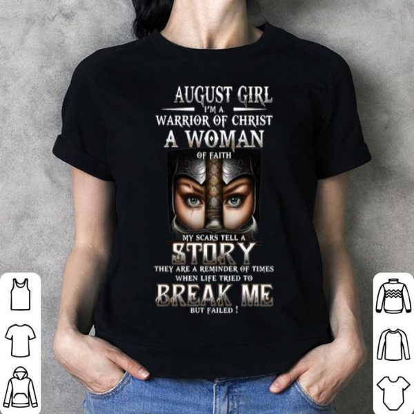 August Girl I'm A Warrior Of Christ A Woman Of Faith shirt