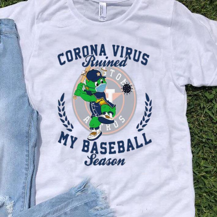 Houston Astros Corona Virus Ruined My Baseball Season shirt