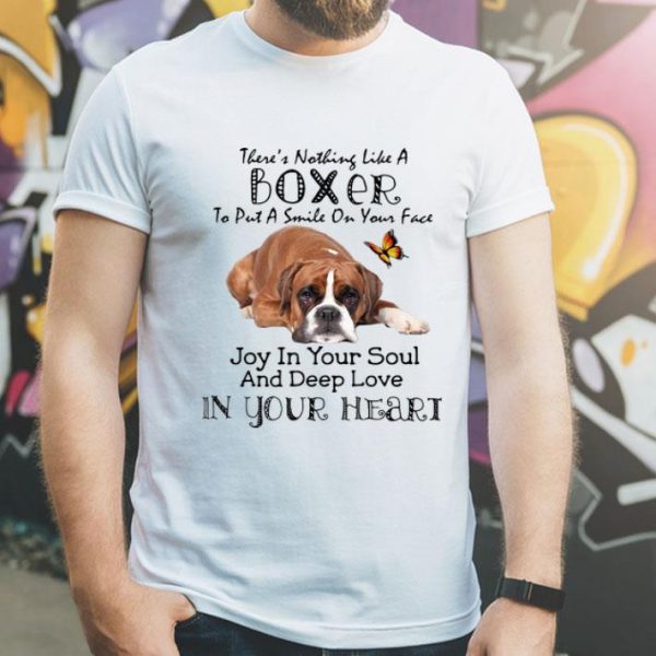 There’s Nothing Like A Boxer To Put A Smile On Your Face shirt