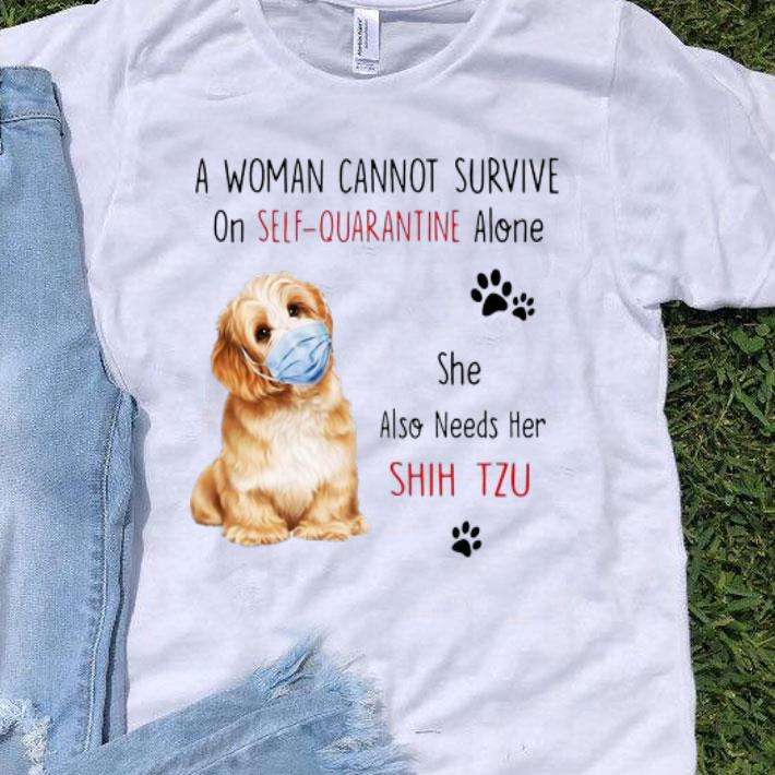 A Woman Cannot Survive On Self-Quarantine Alone Shih tzu shirt
