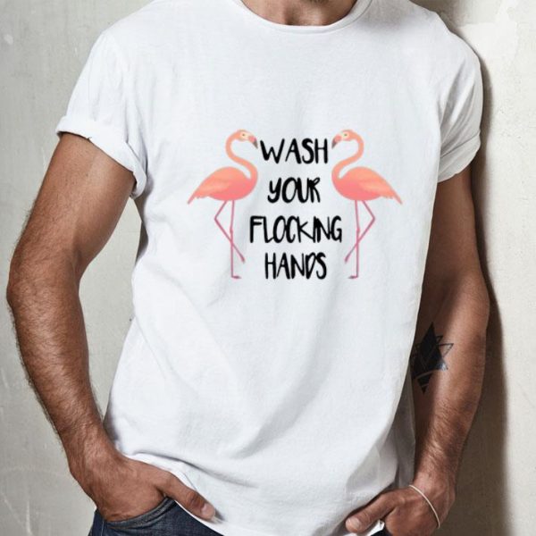 Flamingo Wash Your Flocking Hands shirt