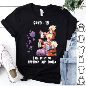 Dragon Ball Covid-19 I Will Not Let You Destroy My World shirt