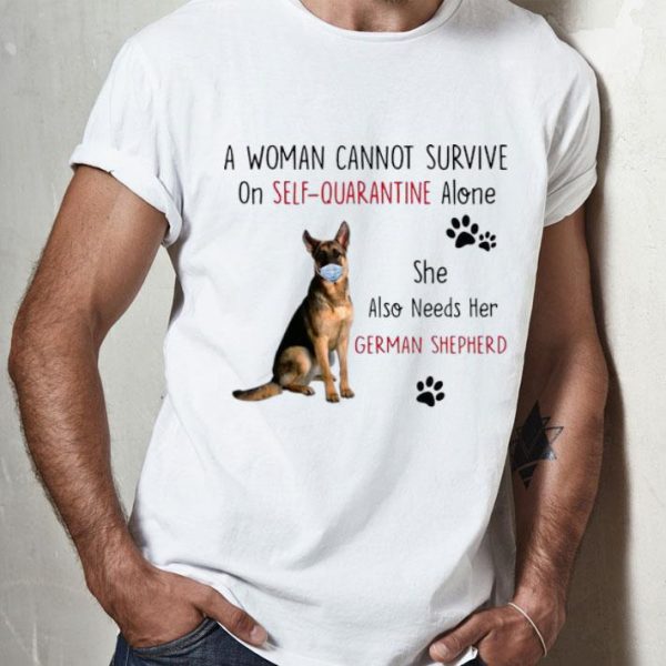 A Woman Cannot Survive On Self-Quarantine Alone German Shepherd shirt