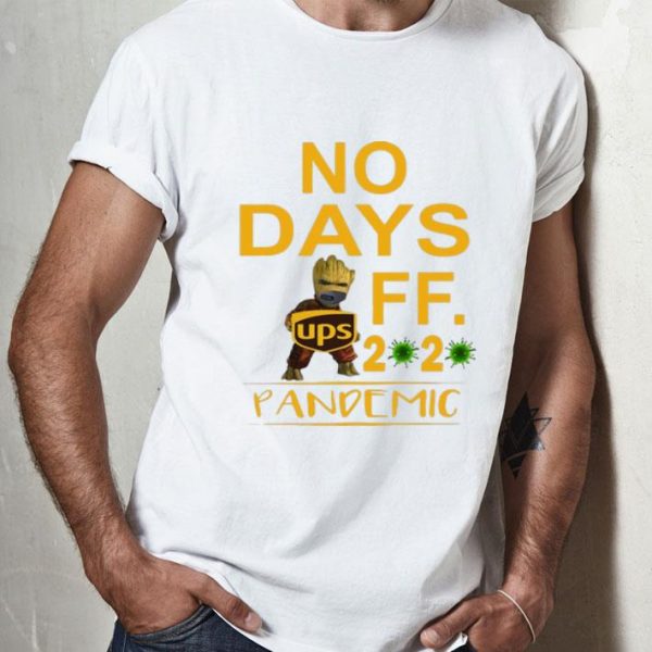 Baby Groot UPS No Days Off 2020 Pandemic Coronavirus shirt