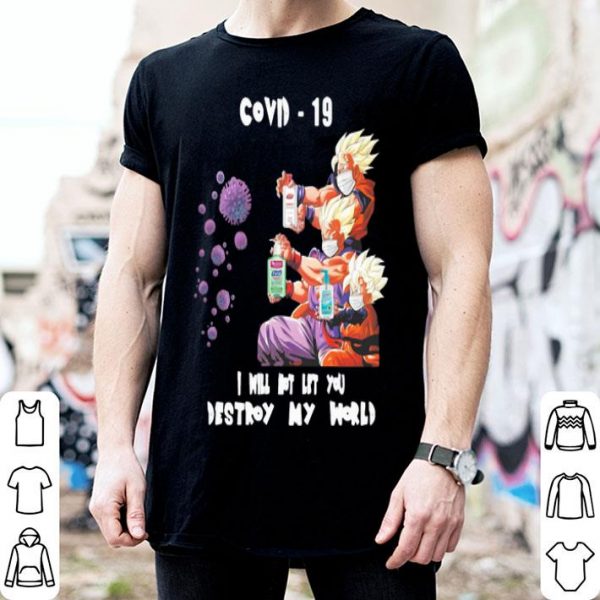 Dragon Ball Covid-19 I Will Not Let You Destroy My World shirt