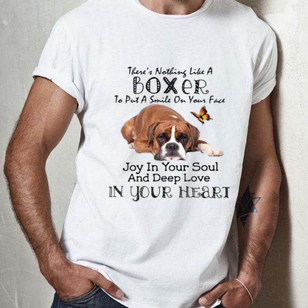 There’s Nothing Like A Boxer To Put A Smile On Your Face shirt