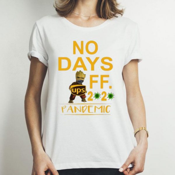 Baby Groot UPS No Days Off 2020 Pandemic Coronavirus shirt