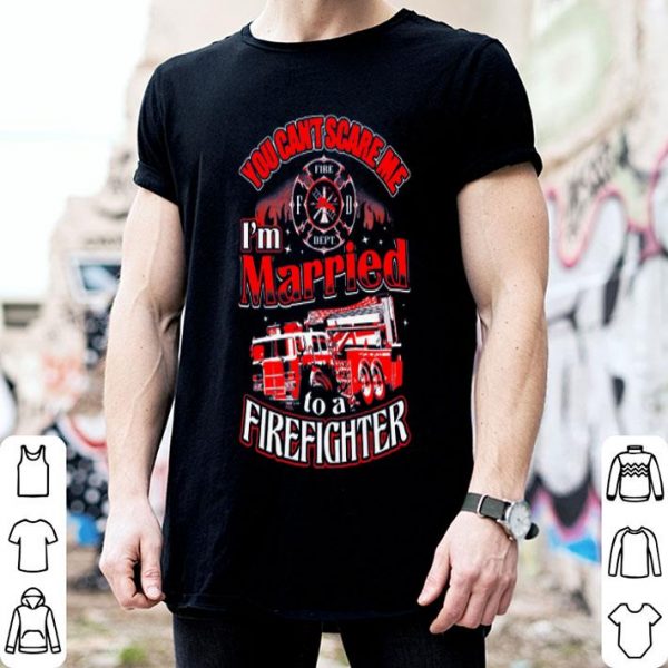You Can't Scare Me I'm Married To A Firefighter.png