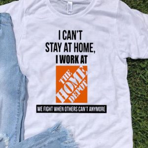 I Can’t Stay At Home I Work At The Home Depot We Fight Covid-19