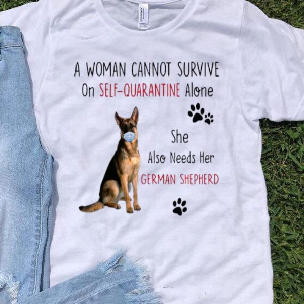 A Woman Cannot Survive On Self-Quarantine Alone German Shepherd shirt