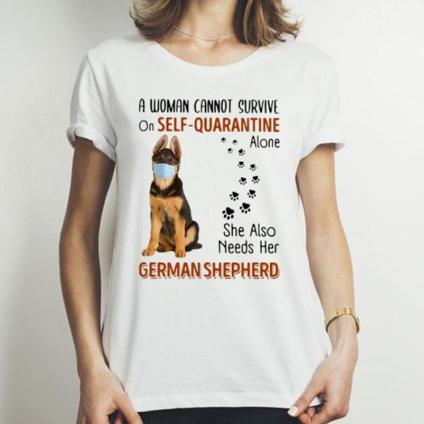 A Woman Cannot On Self Quarantine Alone She Also Needs Her German Shepherd shirt
