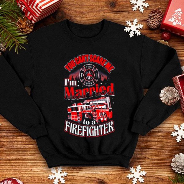 You Can't Scare Me I'm Married To A Firefighter.png