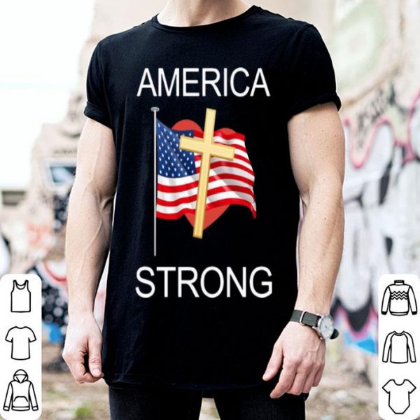 America Strong American Flag Cross And Heart shirt