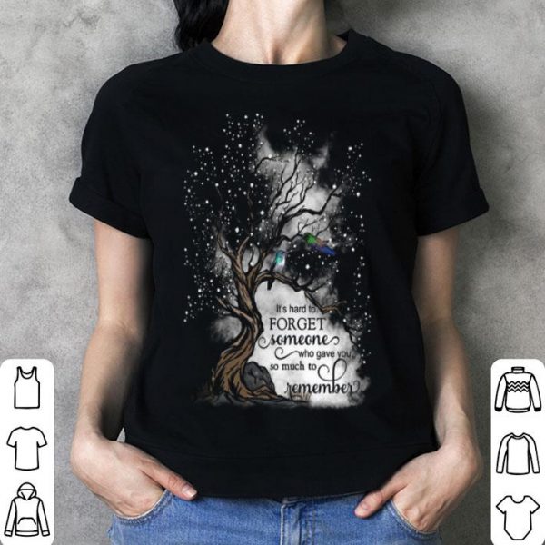 Memories It's Hard To Forget Someone Who Gave You So Much To Remember shirt