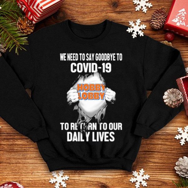 Hobby Lobby We Need To Say Goodbye To Covid-19 shirt