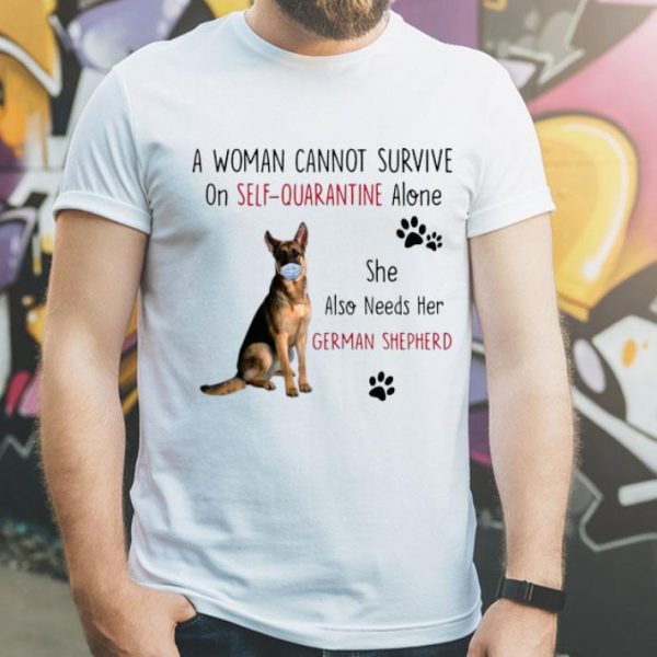 A Woman Cannot Survive On Self-Quarantine Alone German Shepherd shirt