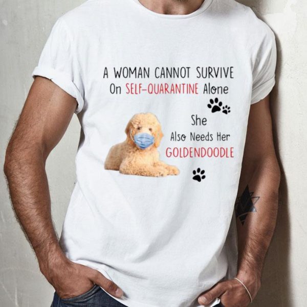 A Woman Cannot Survive On Self Quarantine Alone Also Needs Her Golden Doodle shirt