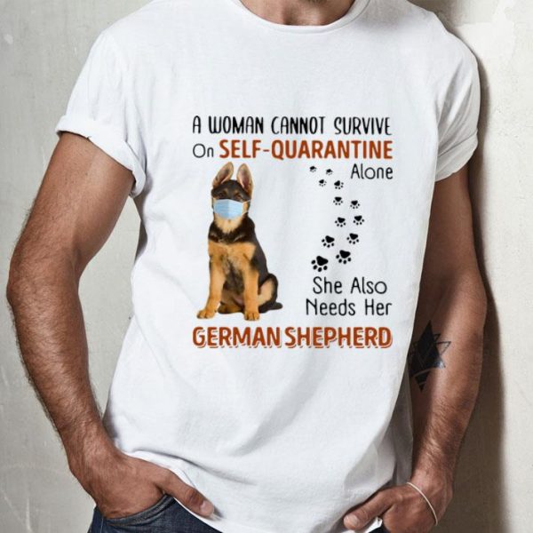 A Woman Cannot On Self Quarantine Alone She Also Needs Her German Shepherd shirt