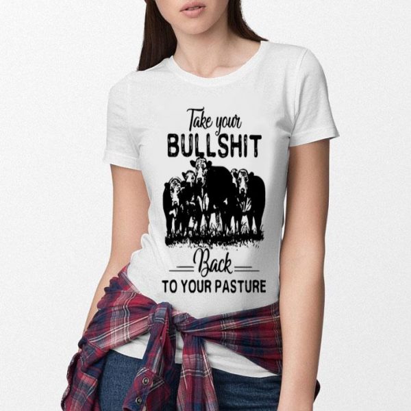 Cow Take Your Bull Shit Back To Your Pasture.png