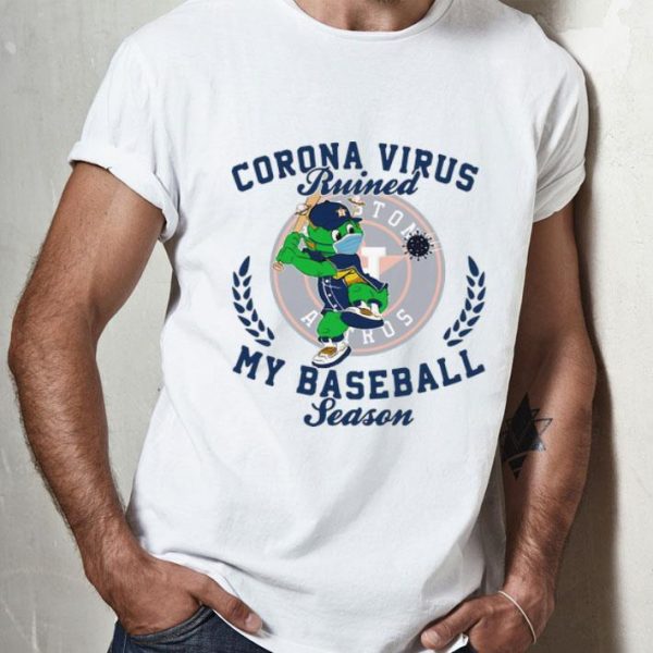 Houston Astros Corona Virus Ruined My Baseball Season shirt