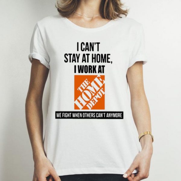 I Can’t Stay At Home I Work At The Home Depot We Fight Covid-19