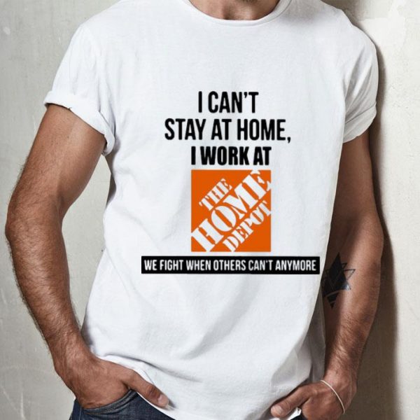 I Can’t Stay At Home I Work At The Home Depot We Fight Covid-19