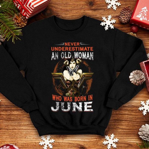 Wonder Woman Never Underestimate An Old Woman Who Was Born In June shirt