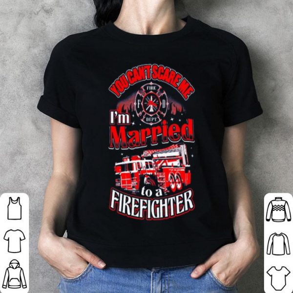 You Can't Scare Me I'm Married To A Firefighter.png