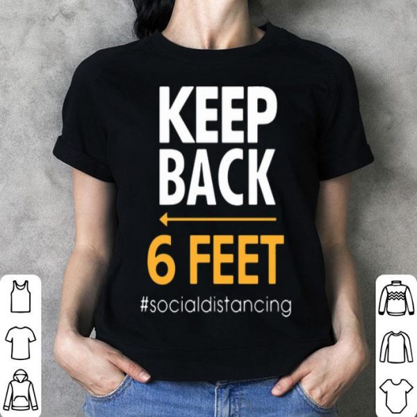 Keep Back 6 Feet #Socialdistancing shirt