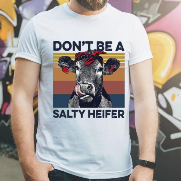 Vintage Don’t Be A Salty Heifer shirt
