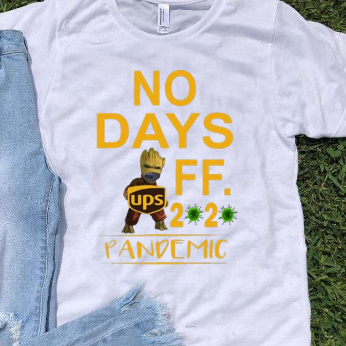 Baby Groot UPS No Days Off 2020 Pandemic Coronavirus shirt