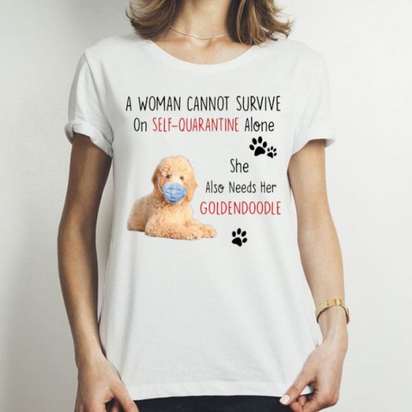 A Woman Cannot Survive On Self Quarantine Alone Also Needs Her Golden Doodle shirt