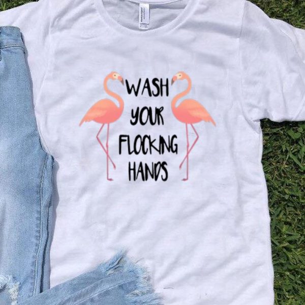 Flamingo Wash Your Flocking Hands shirt